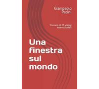 Una finestra sul mondo: Cronaca di 35 viaggi internazionali