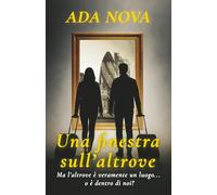 Una finestra sull’altrove: Ma l’altrove è veramente un luogo...o è dentro di noi?