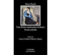 Una firme razon para el deseo: Poesía reunida