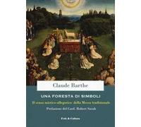 Una foresta di simboli. Il senso mistico-allegorico della Messa tradizionale