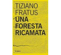 Una foresta ricamata. Parole scucite tra selve e silenzi