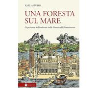 Una foresta sul mare. L'esperienza dell'ambiente nella Venezia del Rinascimento