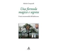 Una formula magica e segreta. Il mito intramontabile dell'adolescenza - Ca...