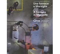 Una fornace a Marsiglia-A furnace in Marseille. Cirva. Ediz. a colori