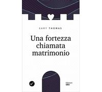 Libri Gary Thomas - Una Fortezza Chiamata Matrimonio