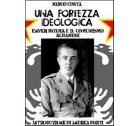 Una fortezza ideologica. Enver Hoxha e il comunismo albanese