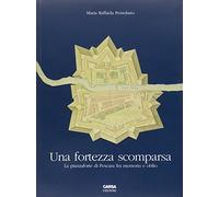 Una fortezza scomparsa. La piazzaforte di Pescara tra memoria e oblio