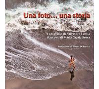 Una foto... una storia. Ediz. illustrata - Lumia Salvatore, Sessa Maria Grazia