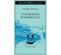 Una Francia sconosciuta o l'avventura tra due sponde [Paperback] Simenon, George