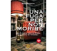 Una fuga per non morire. (Da l'arte della fuga all'arte di vivere)