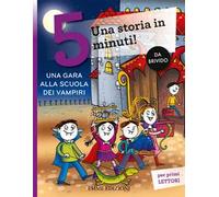 Una gara alla scuola dei vampiri. Una storia in 5 minuti! Ediz. a colori
