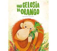 Una gelosia da orango. Ediz. a colori