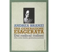 Una generazione esagerata. Dai radical italiani alla crisi della globalizzazione