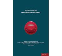 Una generazione fortunata - Schiaffini Giancarlo