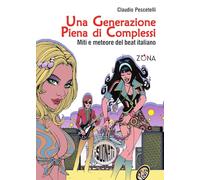 Una generazione piena di complessi: Miti e meteore del beat italiano