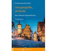 Una geografia... Da favola. Miti e fiabe per l'apprendimento. Nuova ediz.