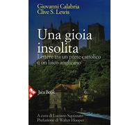 Una gioia insolita. Lettere tra un prete cattolico e un laico anglicano. N...