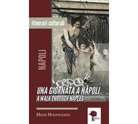 Una giornata a Napoli-A walk through Naples. Ediz. bilingue