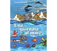 Una giornata al mare. A spasso fra spiagge, scogli e fondali marini – Nardini