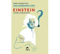 Una giornata con Einstein. Capire la relatività