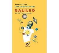 Una giornata con Galileo. Capire l'astronomia. Nuova ediz.