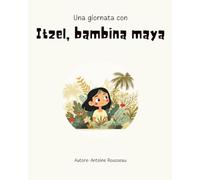 Una giornata con Itzel, bambina maya: Immersione nel cuore della civiltà maya