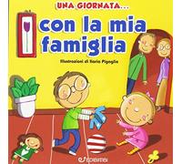 Una giornata... con la mia famiglia. Ediz. illustrata