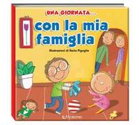 Una giornata... con la mia famiglia. Ediz. illustrata