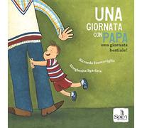 Una giornata con papà. Una giornata bestiale! Ediz. a colori