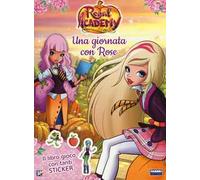 Una giornata con Rose. Regal Academy. Con adesivi. Ediz. a colori