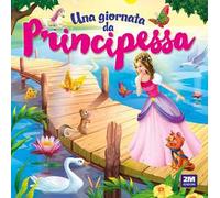 Una giornata da principessa. Ediz. a colori