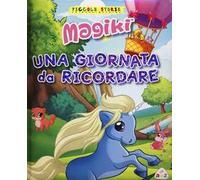 Una giornata da ricordare. Magiki. Ediz. illustrata