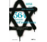 Una giornata della memoria. 364 giornate dell' indifferenza Mutazioni, manipolaz