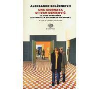Una giornata di Ivan Denisovic-La casa di Matrëna-Accadde alla stazione di Kocetovka. Ediz. integrale