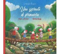 Una giornata di primavera. La famiglia Coniglietti. Ediz. a colori