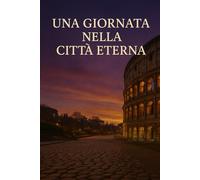 UNA GIORNATA NELLA CITTÀ ETERNA