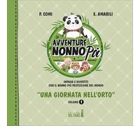 Una giornata nell'orto. Le avventure di Nonno Pà. (Vol. 1)
