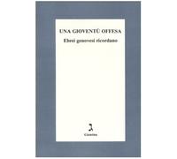 Una gioventù offesa. Ebrei genovesi ricordano