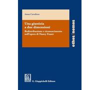 Libri Anna Cavaliere - Una Giustizia A Due Dimensioni. Redistribuzione E Riconos