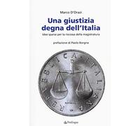 Una giustizia degna dell'Italia. Idee sparse per la riscossa della magistratura