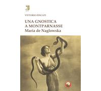 Una gnostica a Montparnasse. Maria de Naglowska