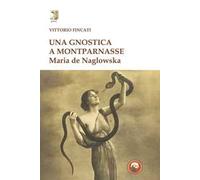 Una gnostica a Montparnasse. Maria de Naglowska