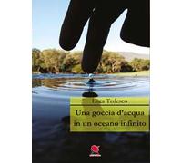 Una goccia d'acqua in un oceano infinito. Nuova ediz.