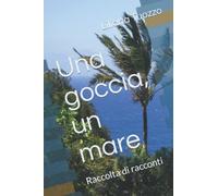 Una goccia, un mare: Raccolta di racconti