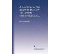 Una grammatica dell'idioma del Nuovo Testamento: Preparato come solida base per l'interpretazione del Nuovo Testamento