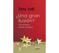 ¿Una gran ilusión?: Un ensayo sobre Europa