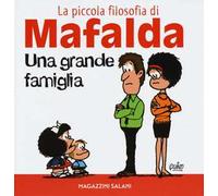 Una grande famiglia. La piccola filosofia di Mafalda. Ediz. illustrata