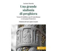 Una grande sinfonia di preghiera. Verso il Giubileo con il Catechismo e con papa Francesco