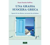 Una grassa suocera greca. Spunti di vita ellenica, raccontati da un'italia...