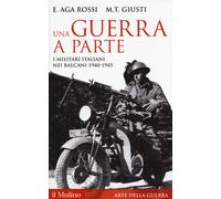Una guerra a parte. I militari italiani nei Balcani 1940-1945